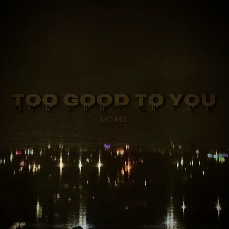 Too Good To You
