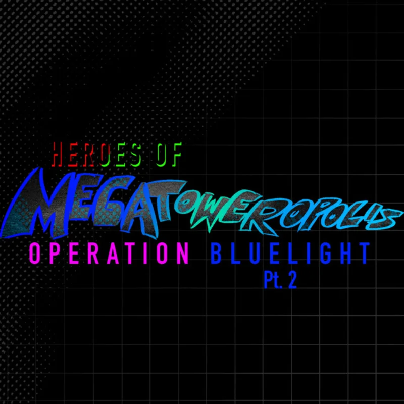 Heroes of Megatoweropolis Operation Bluelight, Pt. 2 (Original Video Game Soundtrack)