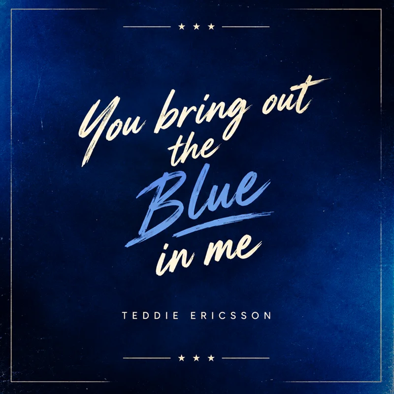 You bring out the blue in me