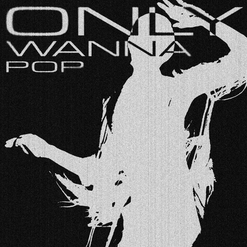 #ONLYWANNAPOP